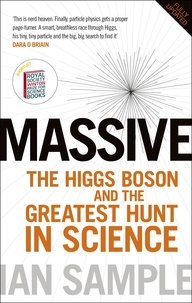 Ian Sample - Massive - The Higgs Boson and the Greatest Hunt in Science: Updated Edition.