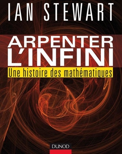 Ian Stewart - Arpenter l'infini - Une histoire des mathématiques.