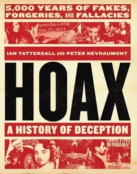 Ian Tattersall et Peter Névraumont - Hoax: A History of Deception - 5,000 Years of Fakes, Forgeries, and Fallacies.