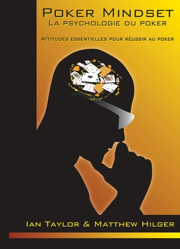 Ian Taylor et Matthew Hilger - Poker Mindset, La psychologie du Poker - Les attitudes essentielles pour réussir au poker.