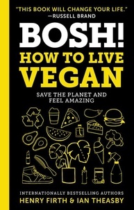 Ian Theasby et Henry David Firth - BOSH!: How to Live Vegan.