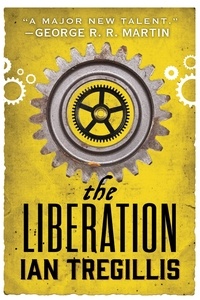 Ian Tregillis - The Liberation - Book Three of The Alchemy Wars.