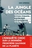 Ian Urbina - La Jungle des océans - Crimes impunis, esclavage, ultraviolence, pêche illégale.