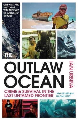 Ian Urbina - The Outlaw Ocean - Crime and Survival in the Last Untamed Frontier.