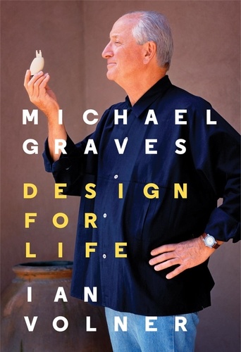 Ian Volner - Michael Graves : Design for Life.