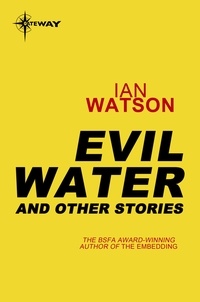 Ian Watson - Evil Water: And Other Stories - And Other Stories.
