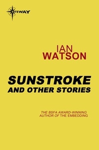 Ian Watson - Sunstroke: And Other Stories - And Other Stories.
