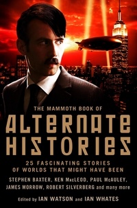 Ian Watson et Ian Whates - The Mammoth Book of Alternate Histories.