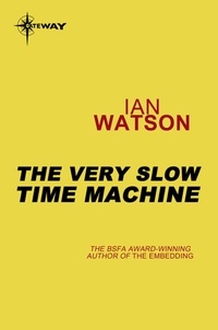Ian Watson - The Very Slow Time Machine.