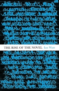 Ian Watt - The Rise of the Novel - Studies in Defoe, Richardson and Fielding.