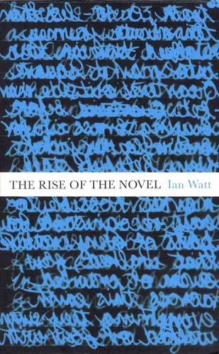 Ian Watt - The Rise of the Novel - Studies in Defoe, Richardson and Fielding.
