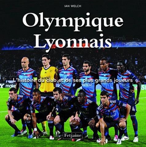 Ian Welch - Olympique Lyonnais - L'histoire du club et de ses plus grands joueurs.