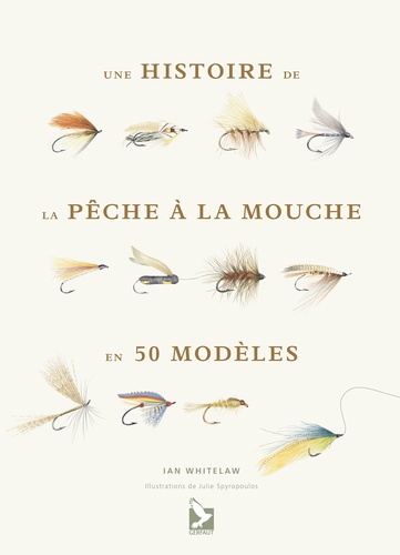 Ian Whitelaw et Julie Spyropoulos - Une histoire de la pêche à la mouche en 50 mouches.