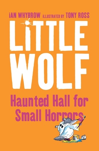 Ian Whybrow et Tony Ross - Little Wolf’s Haunted Hall for Small Horrors.