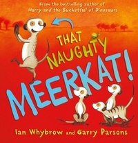 Ian Whybrow et Garry Parsons - That Naughty Meerkat!.