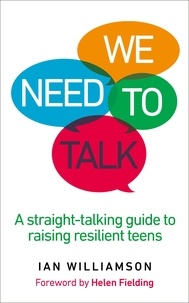 Ian Williamson - We Need to Talk - A Straight-Talking Guide to Raising Resilient Teens.