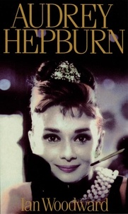 Ian Woodward - Audrey Hepburn - Fair Lady of the Screen.