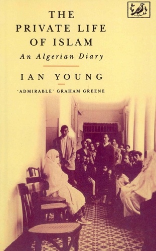 Ian Young - The Private Life Of Islam - An Algerian Diary.