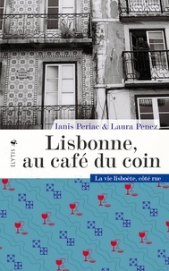 Ianis Periac et Laura Penez - Lisbonne, au café du coin - La vie lisboète côté rue.
