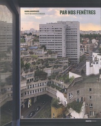 Ianna Andréadis et Danièle Méaux - Par nos fenêtres - Vues d'Ivry-sur-Seine.