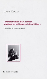 Iannis Xenakis - "Transformation d'un combat physique ou politique en lutte d'idées".