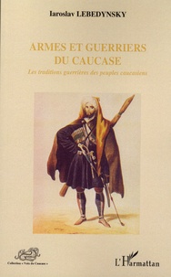 Histoiresdenlire.be Armes et guerriers du Caucase - Les traditions guerrières des peuples caucasiens Image