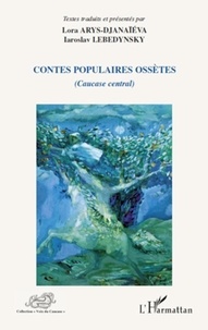 Iaroslav Lebedynsky et Lora Arys-Djanaïeva - Contes populaires ossètes (caucase central).