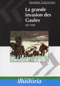 Iaroslav Lebedynsky - La grande invasion des Gaules (407-409).