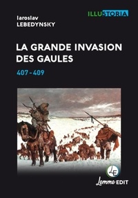 Iaroslav Lebedynsky - La grande invasion des Gaules - 407-409.