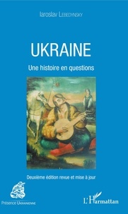 Iaroslav Lebedynsky - Ukraine - Une histoire en questions.