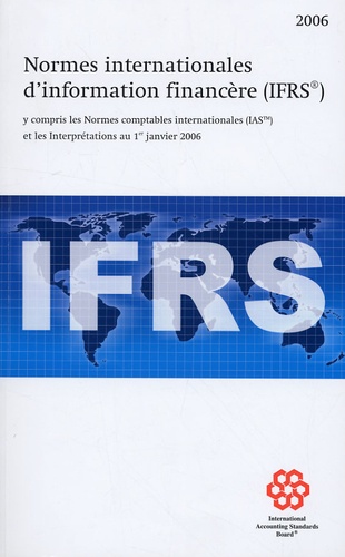 IASB - Normes internationales d'information financière (IFRS) - Y compris les Normes comptables internationales (IAS) et les Interprétations au 1er janvier 2006.