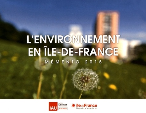  IAU Ile-de-France - L'environnement en Ile-de-France - Mémento 2015.