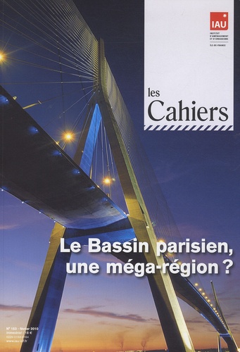  IAU Ile-de-France - Les Cahiers de l'IAU Ile-de-France N° 153, février 2010 : Le bassin parisien, une méga-région ?.