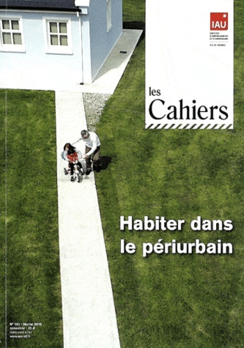  IAU Ile-de-France - Les Cahiers de l'IAU Ile-de-France N° 161, février 2012 : Habiter dans le périurbain.
