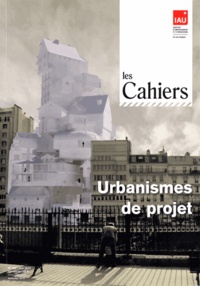  IAU Ile-de-France - Les Cahiers de l'IAU Ile-de-France N° 162, Mai 2012 : Urbanismes de projet.