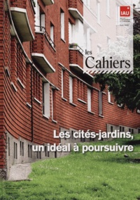  IAU Ile-de-France - Les Cahiers de l'IAU Ile-de-France N° 165, Avril 2013 : Les cités-jardins, un idéal à poursuivre.