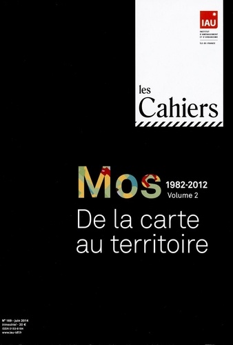  IAU Ile-de-France - Les Cahiers de l'IAU Ile-de-France N° 169, Juin 2014 : Mos 1982-2012 - Volume 2, De la carte au territoire.