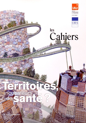  IAU Ile-de-France - Les Cahiers de l'IAU Ile-de-France N° 170-171, Septembre 2014 : Territoires, incubateurs de santé ?.