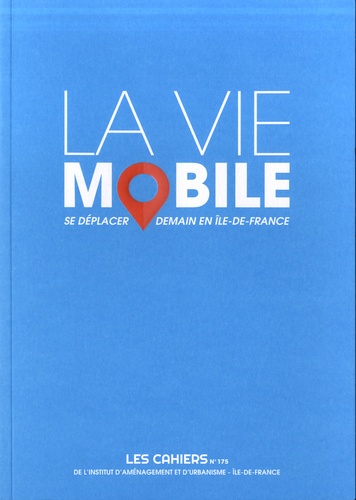 Les Cahiers de l'IAU Ile-de-France N° 175 La vie mobile, cahiers de l'iau