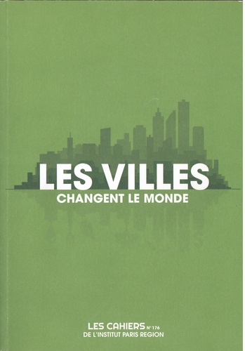 Sophie Mariotte et Fouad Awada - Les Cahiers de l'IAU Ile-de-France N° 176 : Les villes changent le monde.