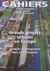 Paul Lecroart - Les Cahiers de l'IAURIF N° 146, Mars 2007 : Grands projets urbains en Europe : conduire le changement dans les métropoles.