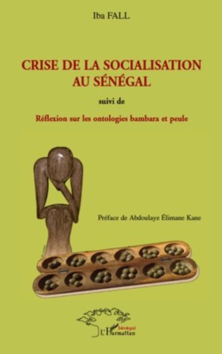 Iba Fall - Crise de la socialisation au Sénégal - Suivi de Réflexion sur les ontologies bambara et peule en rapport avec la crise ontologique mondiale.