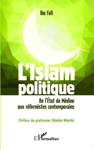 Iba Fall - L'Islam politique - De l'Etat de Médine aux réformistes contemporains.