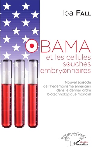 Iba Fall - Obama et les cellules souches embryonnaires - Nouvel épisode de l'hégémonisme américain dans le dernier ordre biotechnologique mondial.