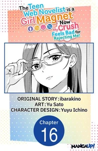 The Teen Web Novelist is a Girl Magnet: Now My Crush Feels Bad for Rejecting Me! #016