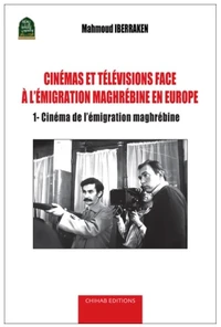Cinémas et télévisions face à l'émigration maghrébine en Europe - Analyse de la production filmique européenne et maghrébine