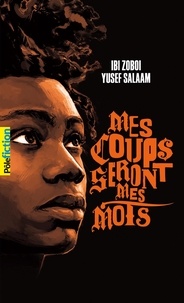 Ibi Zoboi et Yusef Salaam - Mes coups seront mes mots.