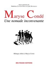 MARYSE CONDE : UNE NOMADE INCONVENANTE : MELANGES OFFERTS A MARYSE CONDE