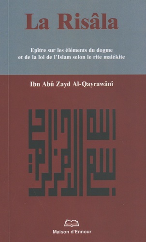 Ibn Abû Zayd Al-Qayrawânî - La Risâla - Epître sur les éléments du dogme et de la loi de l'Islam selon le rite malékite.