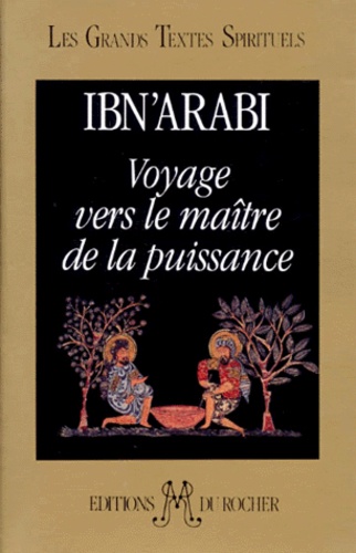  Ibn 'Arabî - Voyage vers le maitre de la puissance - Manuel soufi de méditation.
